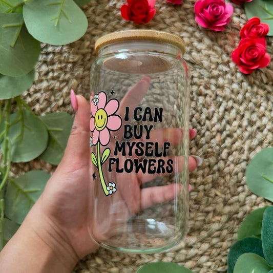 SALE I can buy myself flowers Iced Coffee Can Glass Tumbler 16 oz